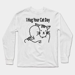 HUG YOUR CAT DAY [JUNE 4TH] Long Sleeve T-Shirt